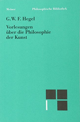 Vorlesungen über die Philosophie der Kunst (Philosophische Bibliothek) von Felix Meiner Verlag